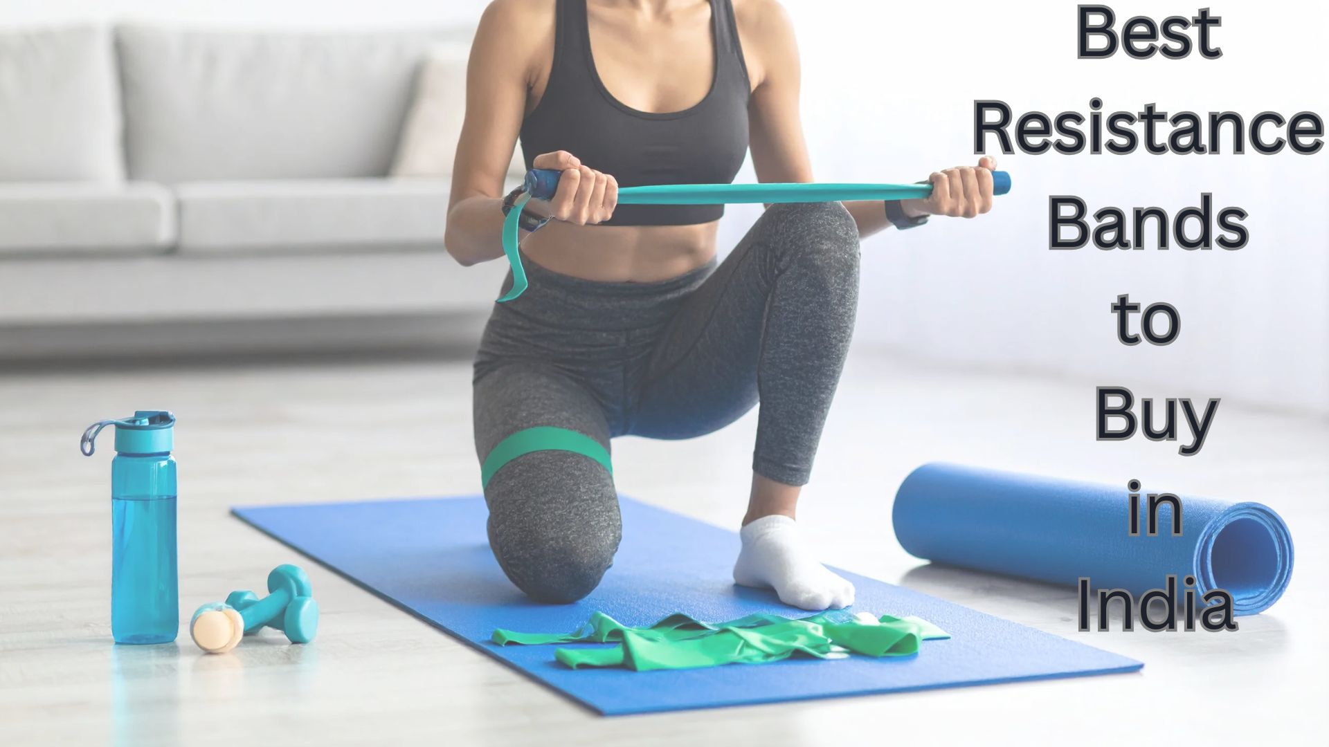 A woman exercising at home using resistance bands, with various colorful resistance bands laid out on a yoga mat. The banner text reads ‘Best Resistance Bands to Buy in India ’ with a tagline ‘Compact. Effective. Budget-Friendly.
